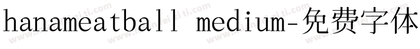 hanameatball medium字体转换